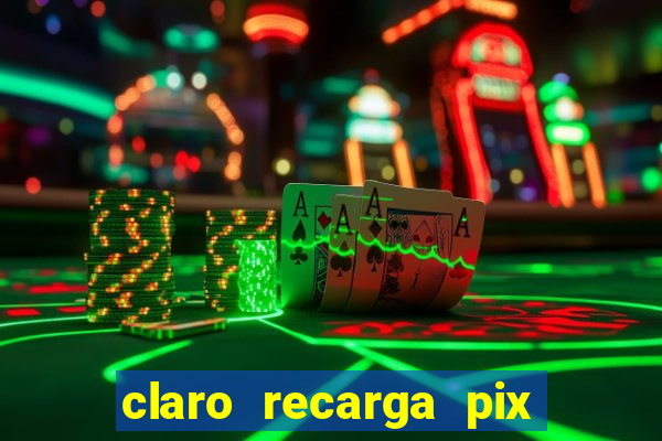 claro recarga pix $10 reais