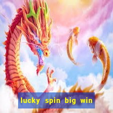 lucky spin big win real money