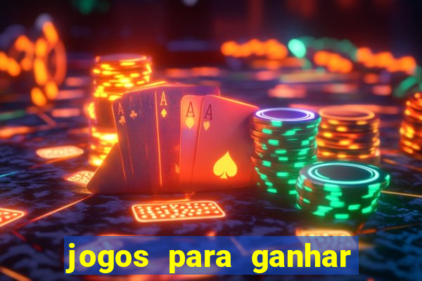 jogos para ganhar dinheiro cassino