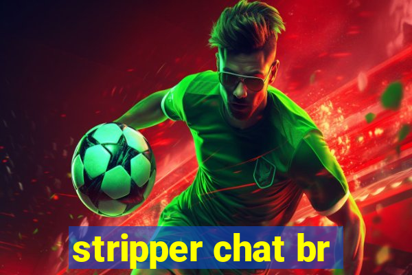 stripper chat br