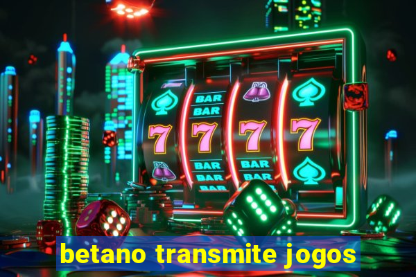 betano transmite jogos