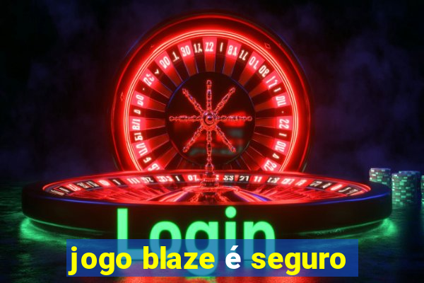 jogo blaze é seguro