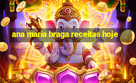 ana maria braga receitas hoje