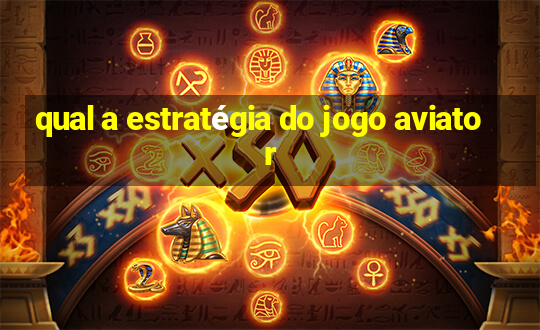 qual a estratégia do jogo aviator