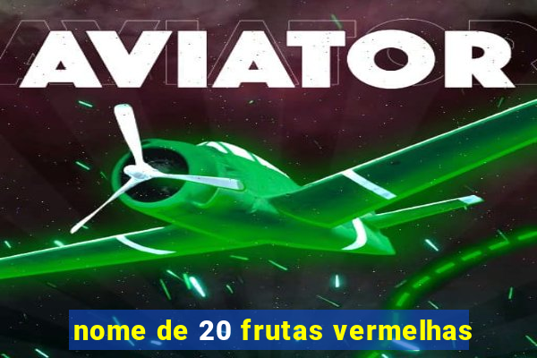 nome de 20 frutas vermelhas