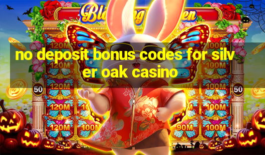 no deposit bonus codes for silver oak casino