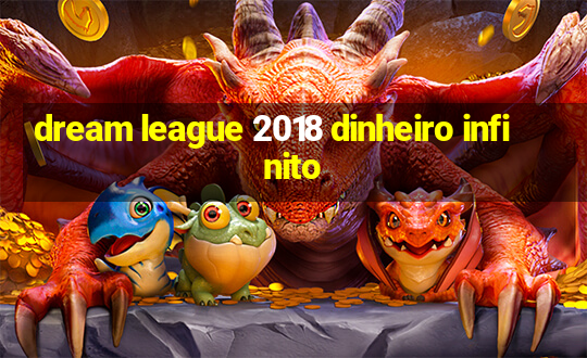 dream league 2018 dinheiro infinito