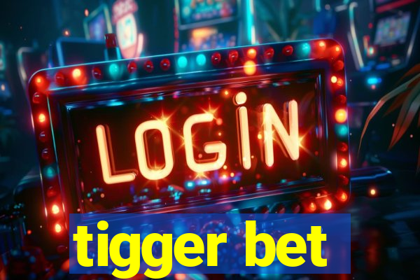 tigger bet