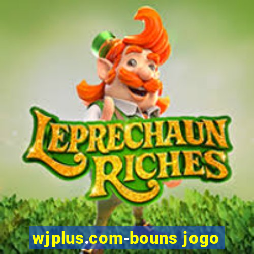 wjplus.com-bouns jogo