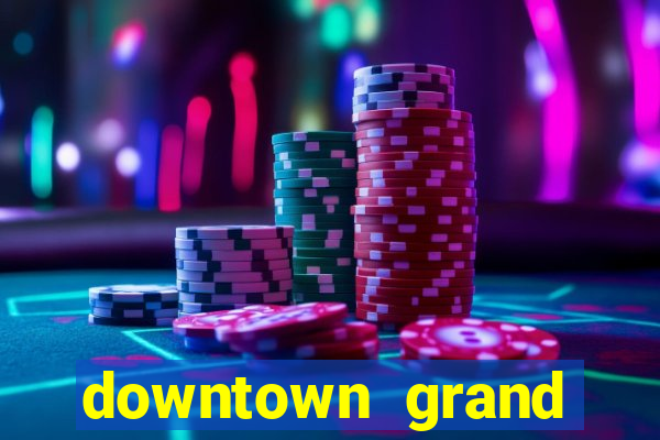 downtown grand casino hotel