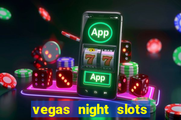 vegas night slots paga mesmo