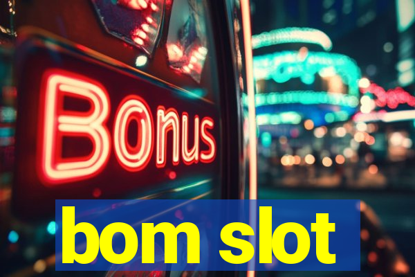 bom slot