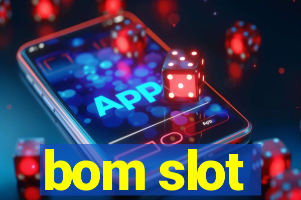 bom slot