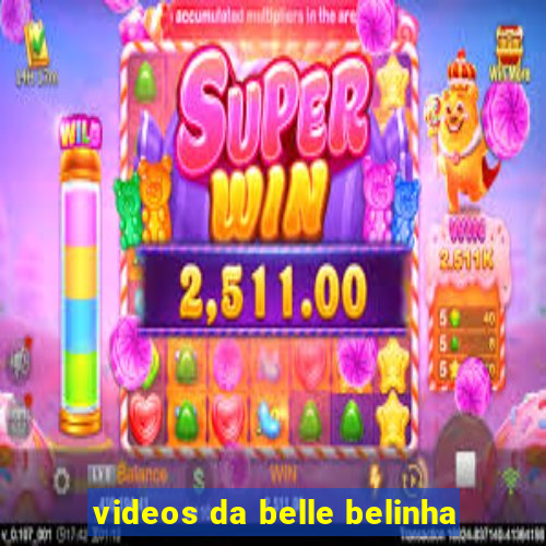 videos da belle belinha