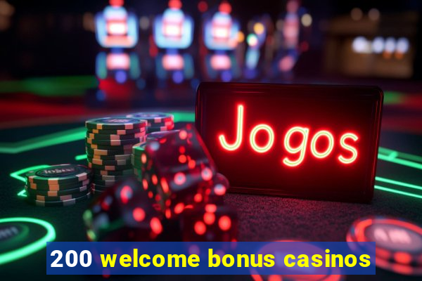 200 welcome bonus casinos