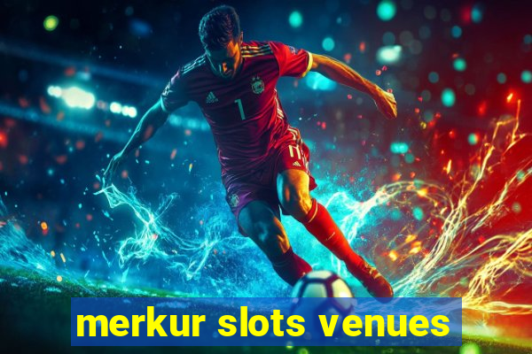 merkur slots venues