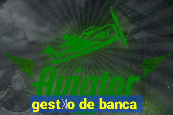 gest茫o de banca