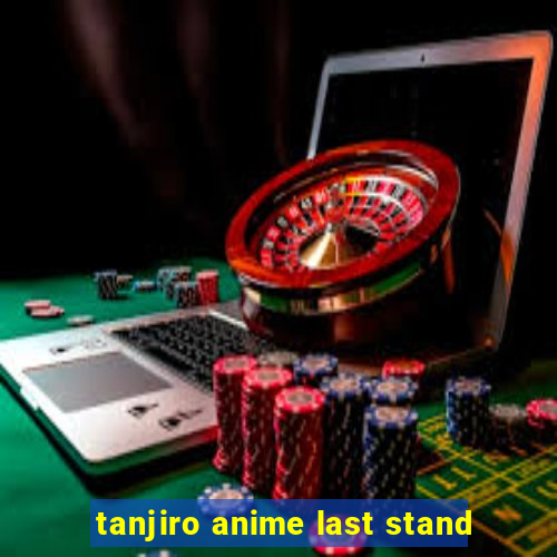 tanjiro anime last stand