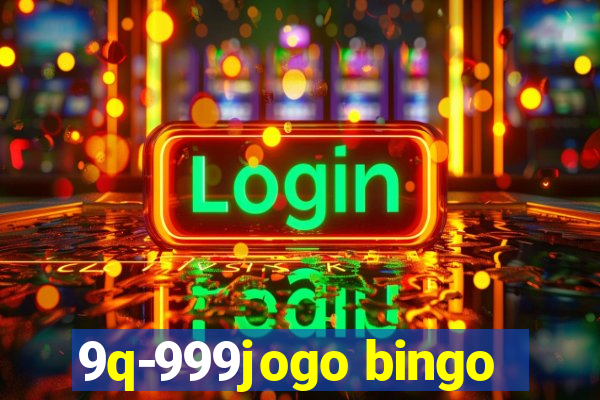 9q-999jogo bingo