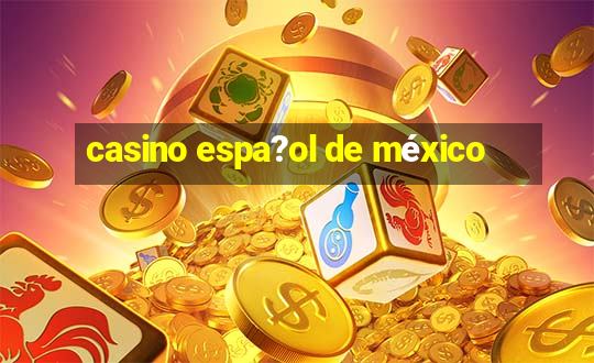 casino espa?ol de méxico