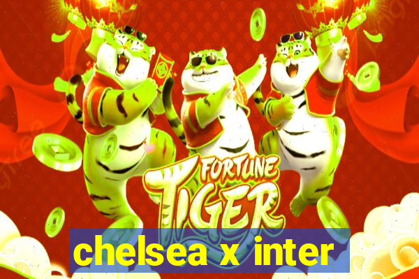 chelsea x inter