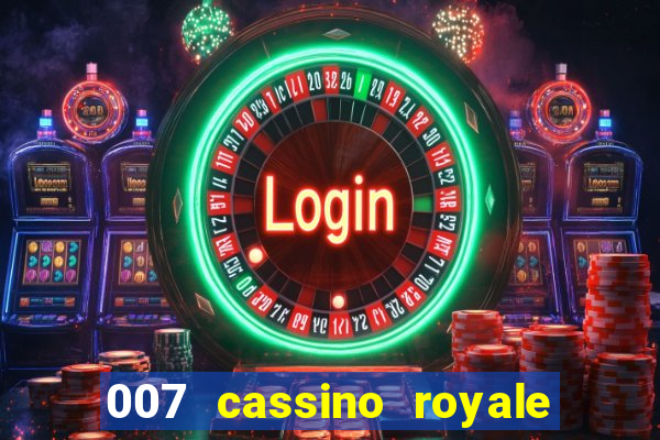 007 cassino royale casino royale