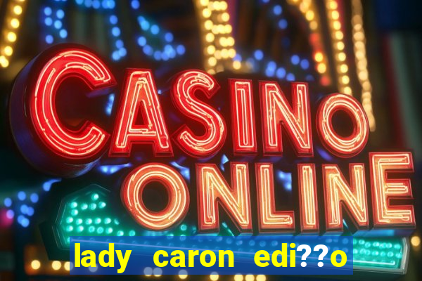 lady caron edi??o limitada baccarat