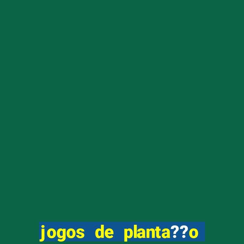 jogos de planta??o e colheita