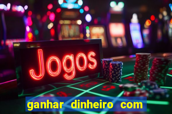 ganhar dinheiro com jogo online