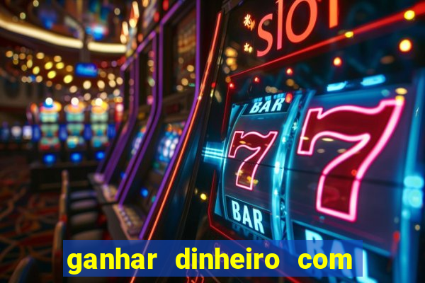 ganhar dinheiro com jogo online