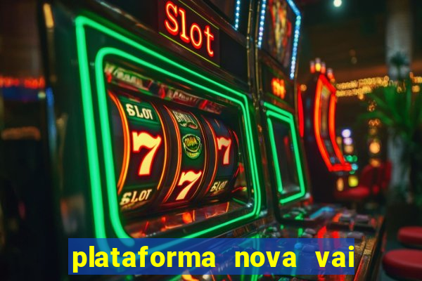 plataforma nova vai de bet