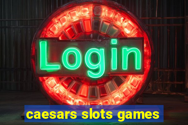 caesars slots games