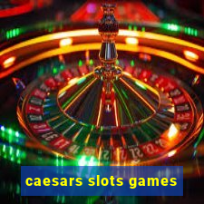 caesars slots games