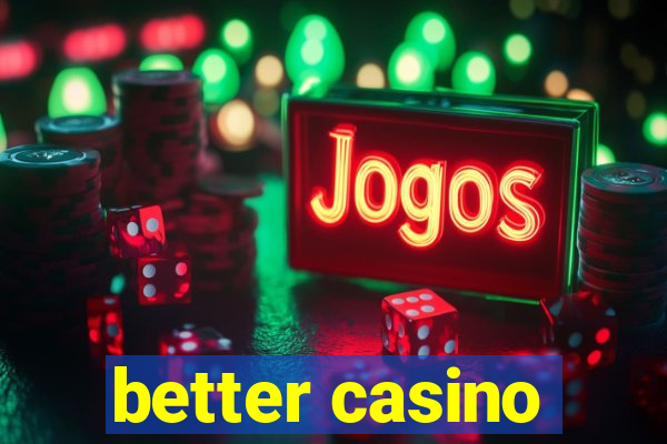 better casino