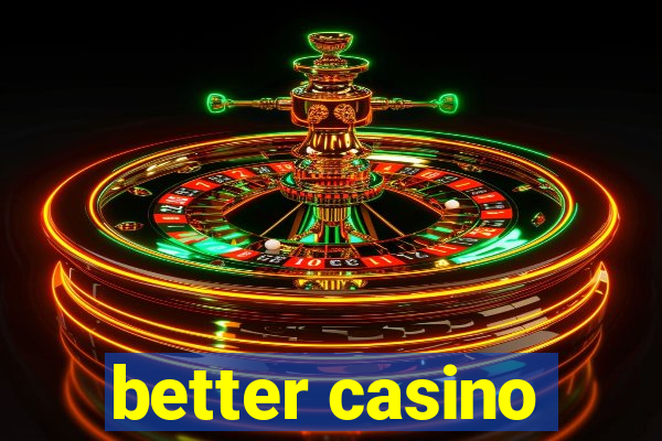 better casino