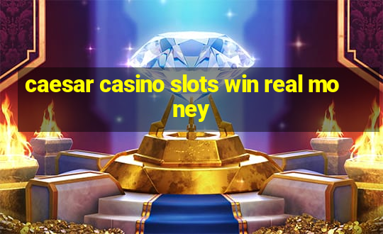 caesar casino slots win real money