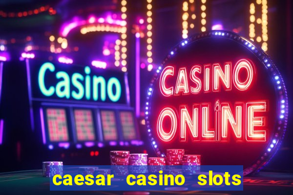 caesar casino slots win real money