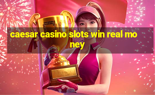 caesar casino slots win real money