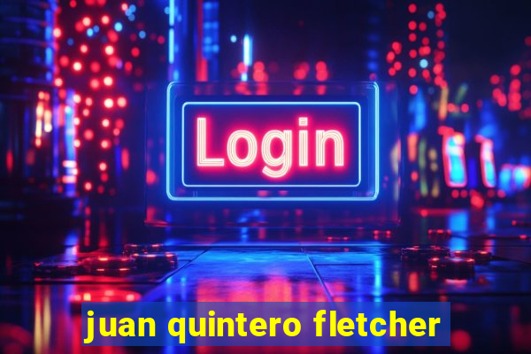 juan quintero fletcher