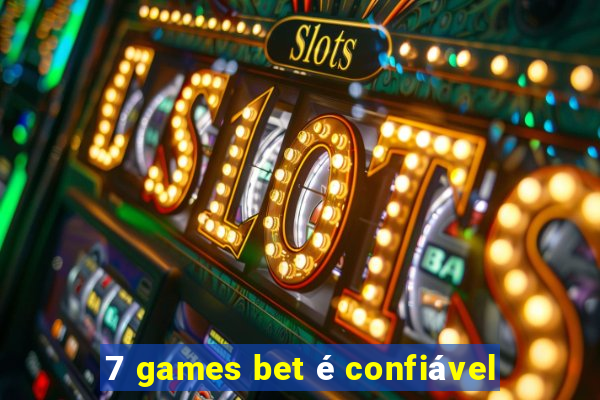 7 games bet é confiável