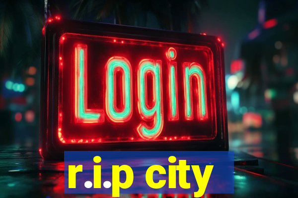 r.i.p city