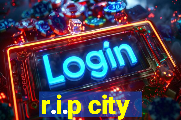 r.i.p city