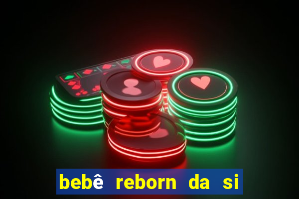 bebê reborn da si fortuna da luluca