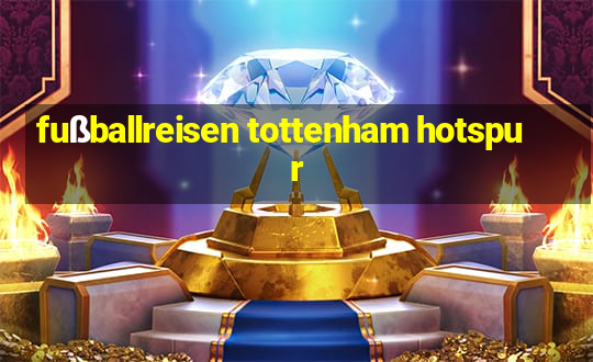 fußballreisen tottenham hotspur