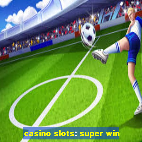 casino slots: super win