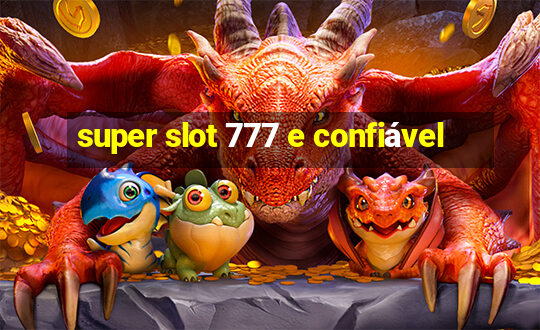 super slot 777 e confiável