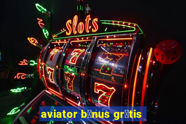 aviator b么nus gr谩tis