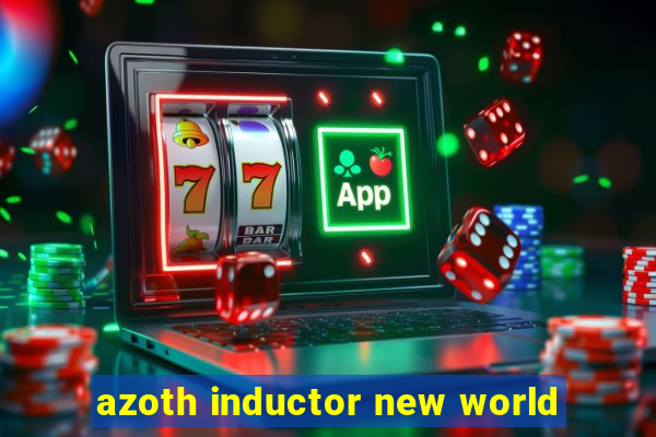 azoth inductor new world