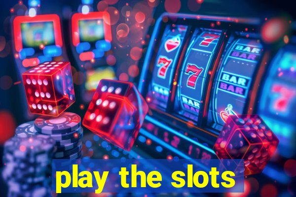 play the slots