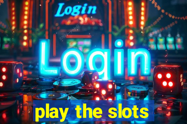 play the slots